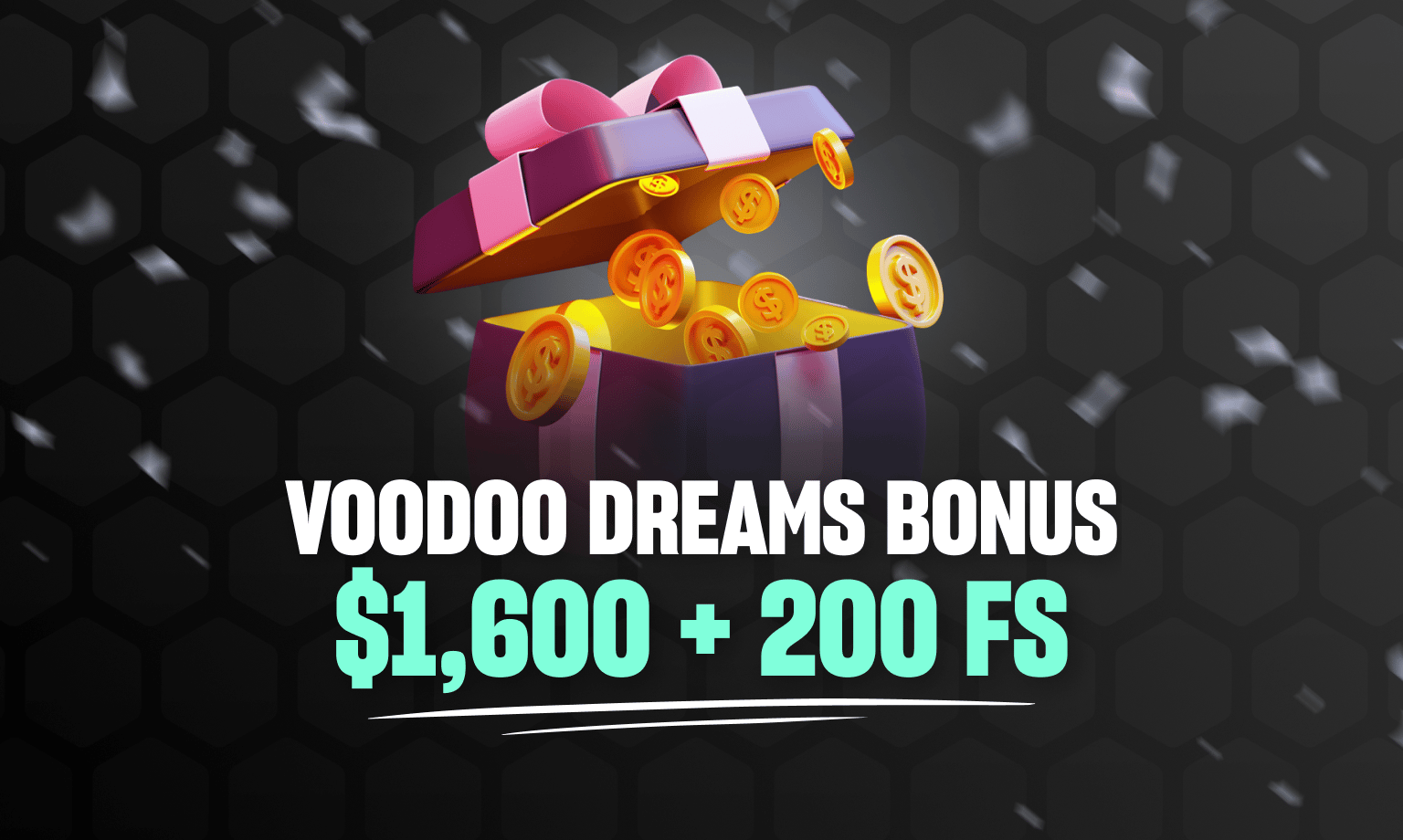 Voodoo dreams casino bonus is $1600 and 200 free spins