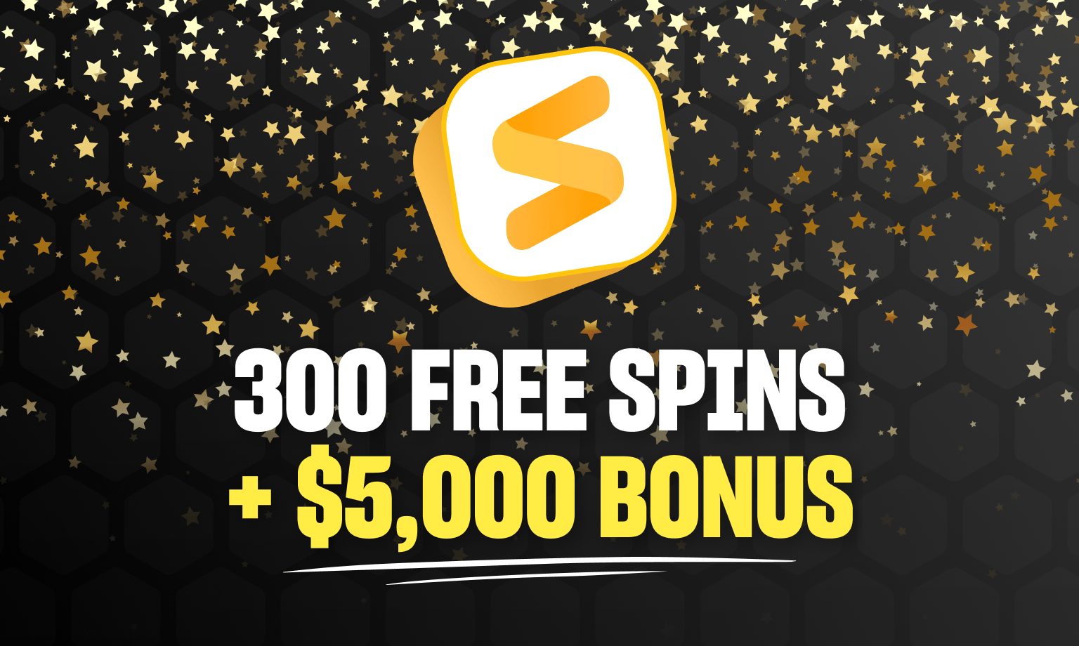 300 free spins + $5,000 bonus