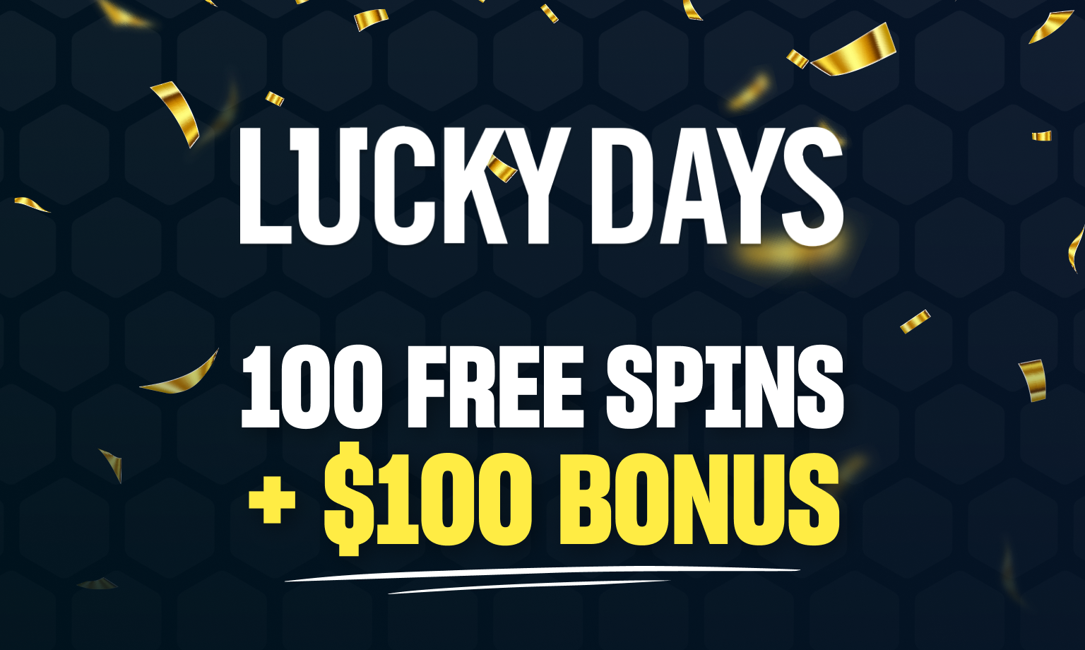 lucky days 100 free spins + $100 bonus